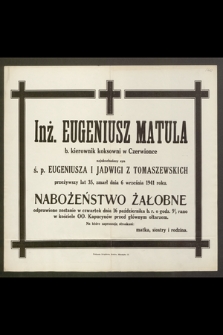 Inż. Eugeniusz Matula b. kierownik koksowni w Czerwionce [...] zmarł dnia 6 września 1941 roku [...]