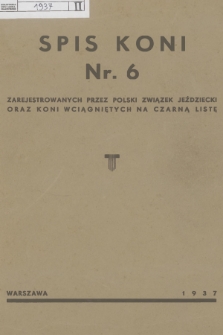 Spis Koni Nr 6 : zarejestrowanych przez Polski Związek Jeździecki oraz koni wciągniętych na czarną listę