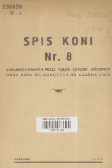 Spis Koni Nr 8 : zarejestrowanych przez Polski Związek Jeździecki oraz koni wciągniętych na czarną listę