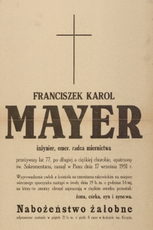 Franciszek Karol Mayer inżynier, emer. radca miernictwa [...] zasnął w Panu dnia 17 września 1951 r. [...]