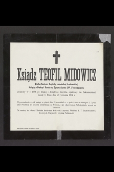 Ksiądz Teofil Miodowicz, prałat-kustosz Kapituły katedralnej krakowskiej [...] urodzony w r. 1832 r. [...], zasnął w Panu dnia 20 września 1904 r. [...]