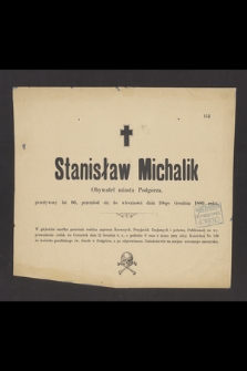 Stanisław Michalik, obywatel miasta Podgórza [...], przeniósł się do wieczności dnia 10-go grudnia 1889 r. [...]