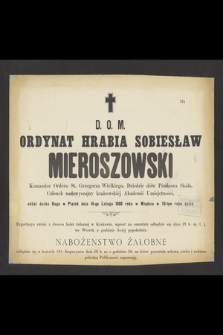 D. O. M. ordynat hrabia Sobiesław Mieroszowski [...], oddał ducha Bogu w piątek dnia 14-go lutego 1890 roku w Wiedniu [...]