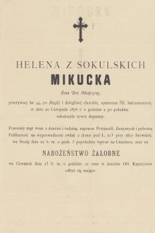 Helena z Sokulskich Mikucka, żona dra medycyny [...], w dniu 20 listopada 1876 r. o godzinie 2 popołudniu zakończyła żywot doczesny [...]