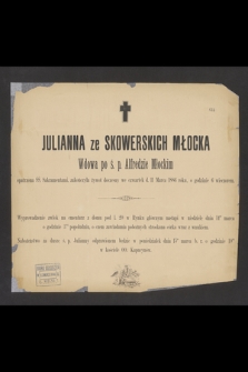Julianna ze Skowerskich Młocka [...], zakończyła żywot doczesny we czwartek d. 11 marca 1886 roku [...]