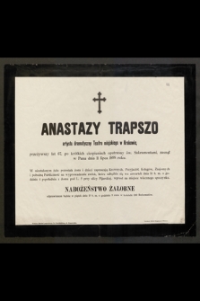 Anastazy Trapszo Artysta dramatyczny Teatru miejskiego w Krakowie [...] zasnął w Panu dnia 11 lipca 1898 roku