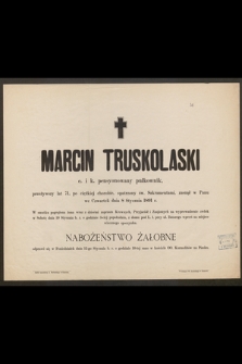 Marcin Truskolaski c. i k. pensyonowany pułkownik [...] zasnął w Panu we Czwartek dnia 8 Stycznia 1891 r.