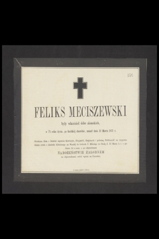 Feliks Meciszewski były właściciel dóbr ziemskich [...], umarł dnia 13 marca 1871 r. [...]