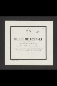 Hilary Meciszewski obywatel miasta Krakowa, członek Towarzystwa Naukowego Krakowskiego [...], w dniu 14 marca 1855 r. z tym rozstał się światem [...]