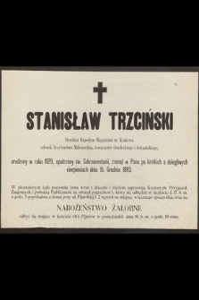 Stanisław Trzciński Dyrektor Expedytu Magistratu m. Krakowa [...] urodzony w roku 1829 [...] zasnął w Panu [...] dnia 15. Grudnia 1893