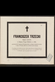 Franciszek Trzecki Majster rzeźnicki, b. Żołnierz Wojsk Polskich z r. 1831 [...] w dniu 27 Września 1882 roku zakończył żywot doczesny