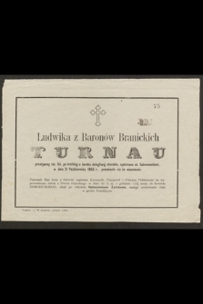 Ludwika z Baronów Branickich Turnau [...] w dniu 21 Października 1860 r. przeniosła się do wieczności
