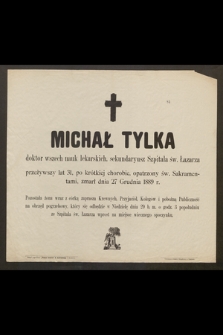 Michał Tylka doktor wszech nauk lekarskich, sekundaryusz Szpitala św. Łazarza [...] zmarł dnia 27 Grudnia 1889 r.