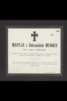 Maryja z Dobrzańskich Menner, wdowa po urzędniku c. k. Dyrekcyi skarbowej [...], zasnęła w Panu dnia 6 sierpnia 1878 r. o godzinie 9 rano w Podgórzu [...]
