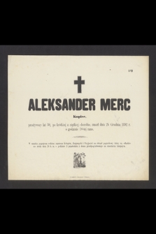 Aleksander Merc, kupiec [...], zmarł dnia 26 grudnia 1892 r. [...]