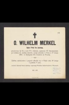 O. Wilhelm Merkel kapłan i profes Tow. Jezusowego [...], zasnął pobożnie w Panu d. 17 lutego 1891 r. w Kollegium OO. Jezuitów na Wesołej [...]