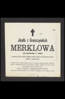 Józefa z Gruszczyńskich Merklowa, żona emerytowanego c. k. starosty [...], dnia 23 kwietnia b. r. zasnęła w Panu [...]