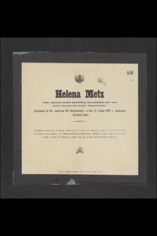 Helena Metz, panna - poświęcona zawodowi nauczycielskiemi [...], w dniu 13. lutego 1867 r. zakończyła doczesny żywot [...]