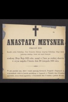 Anastazy Meysner, właściciel dóbr, marszałek powiatu bocheńskiego, prezes Towarzystwa Rolniczego okręgowego bocheńskiego [...], zasnął w Panu po ciężkiej chorobie w swym majątku Ubrzeżu dnia 29 listopada 1888 roku [...]
