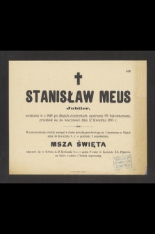 Stanisław Meus jubiler, urodzony w r. 1849, [...] przeniósł się do wieczności dnia 12 kwietnia 1893 r. [...]