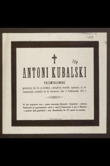 Antoni Kubalski Przemysłowiec przeżywszy lat 49 [...] przeniósł się do wieczności dnia 9 Października 1874 r. [...]