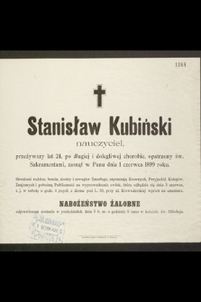 Stanisław Kubiński nauczyciel, przeżywszy lat 24 [...] zasnął w Panu dnia 1 czerwca 1899 roku [...]