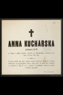 Anna Kucharska przeżywszy lat 45 […] zakończyła życie dnia 6 stycznia 1891 roku […]