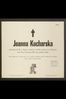 Joanna Kucharska przeżywszy lat 82 […] dnia 11 Listopada 1884 roku zasnęła w Panu […]