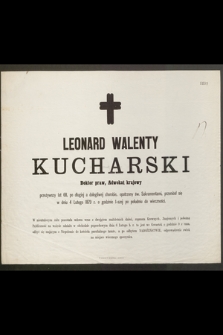 Leonard Walenty Kucharski Doktor praw, Adwokat krajowy przeżywszy lat 68 […] przeniósł się w dniu 4 Lutego 1879 r. o godzinie 1-szej po południu do wieczności […]