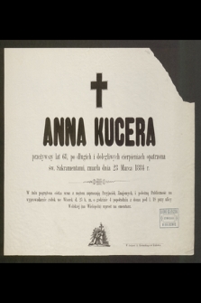 Anna Kucera przeżywszy lat 68 […] zmarła dnia 23 Marca 1884 r. […]