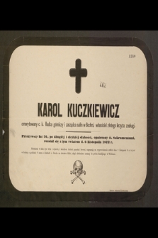 Karol Kuczkiewicz emerytowany c. k. Radca górniczy i zarządca salin w Bochni, właściciel złotego krzyża zasługi, przeżywszy lat 76 [...] rozstał się z tym światem d. 6 Listopada 1872 r. […]