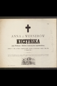 Anna z Wernerów Kuczyńska żona Profesora i Rektora Uniwersytetu Jagiellońskiego urodzona w r. 1810 [zasnęła w Bogu dnia 11 Września 1882 r. [...]