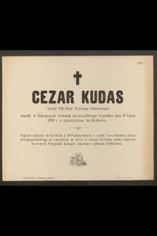 Cezar Kudas Uczeń VII klasy Trzeciego Gimnazyum zmarły w Zakopanem wskutek nieszczęśliwego wypadku dnia 15 Lipca 1896 r. a przewieziony do Krakowa [...]