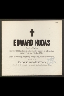 Edward Kudas inspektor c. i k. policyi, przeżywszy lat 44 […] zasnął w Panu dnia 2 Grudnia 1889 r. [...]