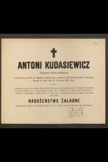 Antoni Kudasiewicz Obywatel miasta Krakowa, przeżywszy lat 95 […] spokojnie zasnął w Panu dnia 10 Stycznia 1894 roku [...]