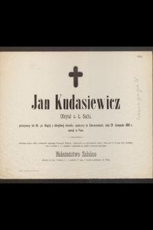Jan Kudasiewicz Oficyał c. k. Sądu, przeżywszy lat 44 […] dnia 29 Listopada 1880 r. zasnął w Panu [...]