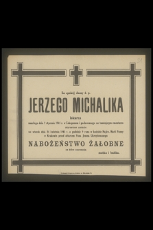 Za spokój duszy ś. p. Jerzego Michalika lekarza zmarłego dnia 2 stycznia 1945 r. w Zakopanem i pochowanego na tamtejszym cmentarzu odprawione zostanie we wtorek 2 kwietnia 1945 r. [...] nabożeństwo żałobne [...]