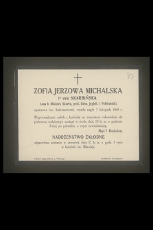 Zofia Jerzowa Michalska 1° voto Skarbińska żona b. Ministra Skarbu, prof. Uniw. Jagiell. i Politechniki [...] zmarła nagle 7 listopada 1948 r. [...].