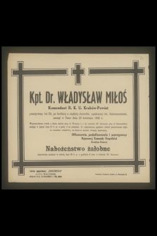 Kpt. DR. Władysław Miłoś Komendant R.K.U. Kraków-Powiat [...] zasnął w Panu dnia 25 kwietnia 1945 r. [...]. Oficerowie, podoficerowie i szeregowcy Rejonowej Komendy Uzupełnień Kraków-Powiat. [...]