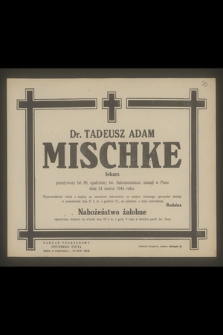 Dr. Tadeusz Adam Mischke lekarz [...] zasnął w Panu dnia 24 marca 1944 roku [...]