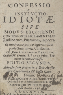 Confessio & Instrvctio Idiotæ : Sive Modvs Excipiendi Confessiones Sacramentales Rusticorum, Puerorum, in peccatis inueteratorum, ac ignorantium profectum in vita Christiana