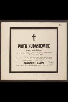 Piotr Kudasiewicz Obywatel miasta Krakowa, przeżywszy lat 68 […] zasnął w Panu dnia 13 Grudnia 1885 r. [...]