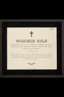 Wojciech Kula przeżywszy lat 77 […] zakończył życie dnia 7 marca 1808 r. […]