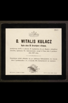 O. Witalis Kułacz Kapłan zakonu OO. Bernardynów w Krakowie przeżywszy lat 50 […] zasnął w Panu dnia 6 Października 1895 roku […]