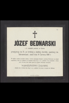 Józef Bednarski c. k. urzędnik pocztowy ze Lwowa przeżywszy lat 25, [...] zmarł dnia 10 czerwca 1890 r.
