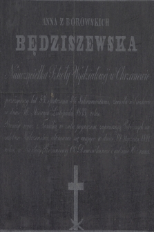 Anna z Borowskich Będziszewska Nauczycielka Szkoły Wydziałowej w Chrzanowie przeżywszy lat 54, [...] zmarła w Krakowie 1 dniu 16. Miesiąca Listopada 1843 roku