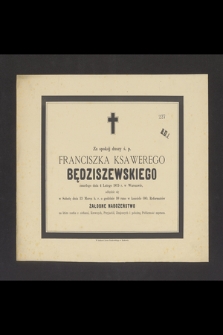 Za spokój duszy ś. p. Franciszka Ksawerego Będziszewskiego zmarłego dnia 4 Lutego 1875 r. w Warszawie [...]