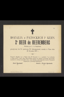Rozalia z Patockich 1º Kern 2º Beer de Beerenberg Wdowa po c. i k. Kapitanie, przeżywszy lat 76, [...] zasnęła w Panu dnia 26 Stycznia 1897 r.