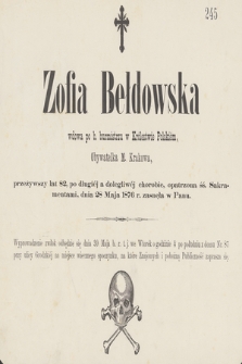 Zofia Bełdowska wdowa po b. burmistrzu w Królestwie Polskiem, Obywatelka M. Krakowa, przeżywszy lat 82, [...], dnia 28 Maja 1876 r. zasnęła w Panu