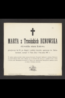 Marya z Trzcińskich Benowska obywatelka miasta Krakowa, przeżywszy lat 83, [...] zasnęła w Panu dnia 5 Stycznia 1897 r.
